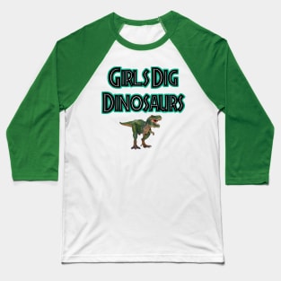 Girls Dig Dinosaurs! Baseball T-Shirt